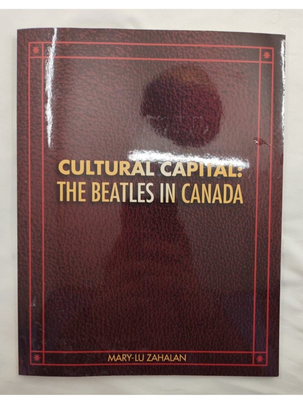 Cultural Capital Beatles in Canada Mary-Lu Zahalan Book ISBN 9780983919902